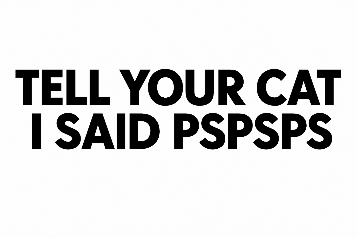 tell your cat i said pspsps, FUNNY, Decal Sticker, Vinyl Sticker