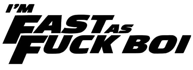 I'm Fast as F*ck Boi - Car Sticker
