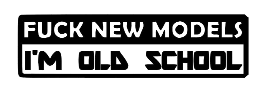 F*ck New Models I'm Old School car sticker | MySticker