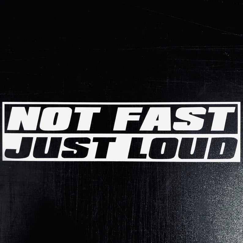 Not Fast Just Loud Decal Sticker
