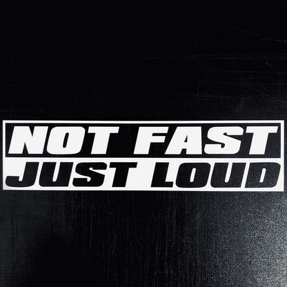 Not Fast Just Loud Decal Sticker